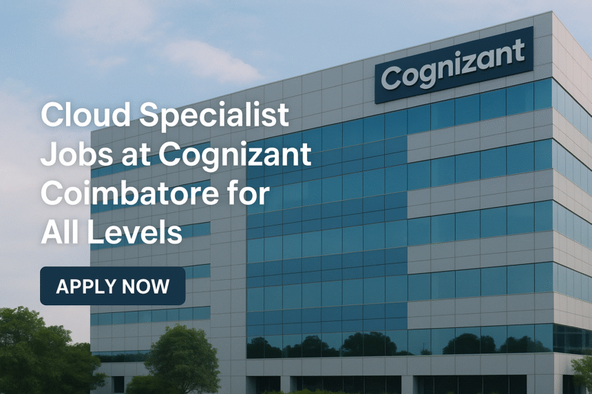 Cloud Specialist Jobs at Cognizant Coimbatore for All Levels
