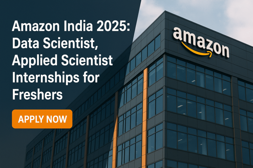 Amazon India 2025: Data Scientist, Applied Scientist Internships for Freshers